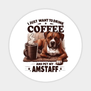 I Just Want To Drink Coffee And Pet My Amstaff Dog Coffee Amstaff Dog Magnet